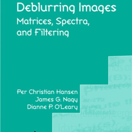 Deblurring Images Matrices Spectra and Filtering Fundamentals of Algorithms Series Number 3