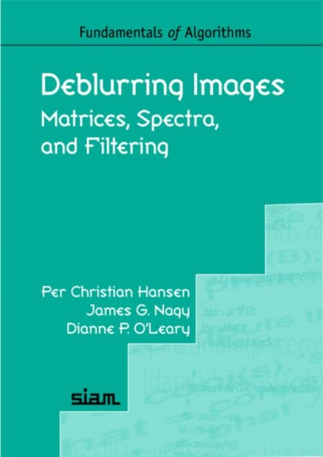 Deblurring Images Matrices Spectra and Filtering Fundamentals of Algorithms Series Number 3