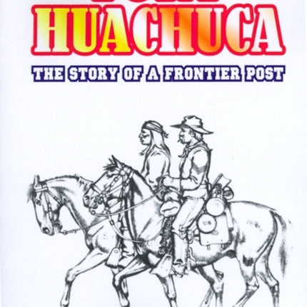 Fort Huachuca The Story of a Frontier Post