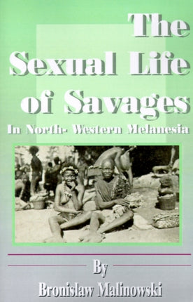 The Sexual Life of Savages In NorthWestern Melanesia