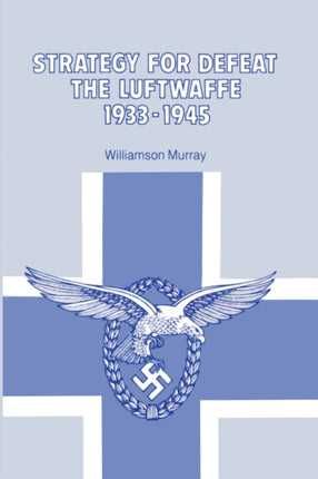 Strategy for Defeat the Luftwaffe 1933  1945