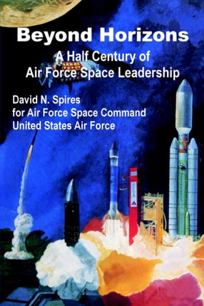 Beyond Horizons A Half Century of Air Force Space Leadership