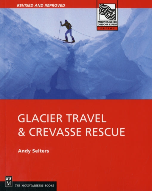 Glacier Travel and Crevasse Rescue Reading Glaciers Team Travel Crevasse Rescue Techniques Routfinding Expedition Skills Selters Andrew  Author    Paperback  1999