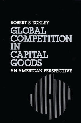 Global Competition in Capital Goods An American