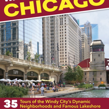 Walking Chicago: 35 Tours of the Windy City's Dynamic Neighborhoods and Famous Lakeshore