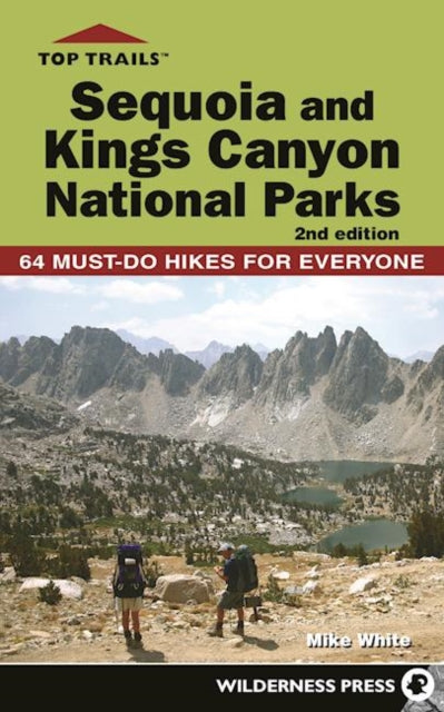 Top Trails: Sequoia and Kings Canyon National Parks: 64 Must-Do Hikes for Everyone