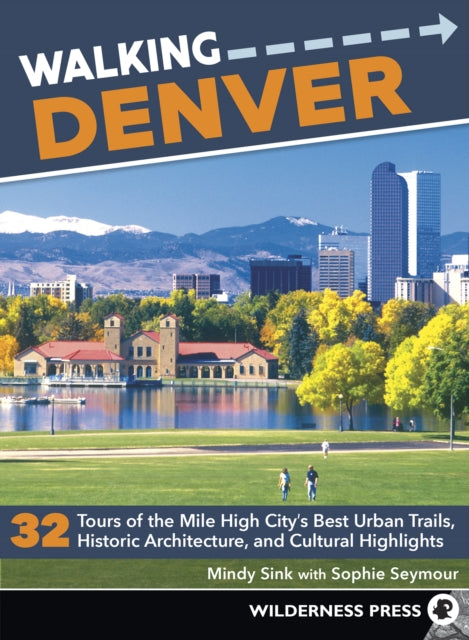 Walking Denver: 32 Tours of the Mile High City’s Best Urban Trails, Historic Architecture, and Cultural Highlights