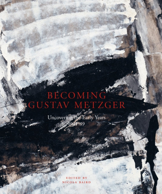 Becoming Gustav Metzger: Uncovering the Early Years: 1945-59