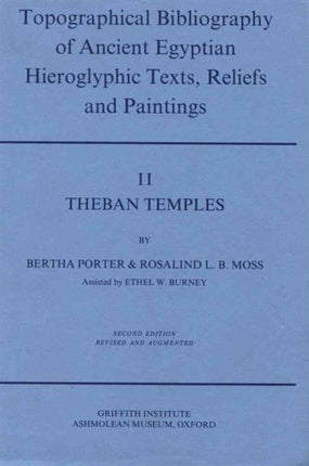 Topographical Bibliography of Ancient Egyptian Hieroglyphic Texts, Reliefs and Paintings. Volume II: Theban Temples: Second Edition, Revised and Augmented