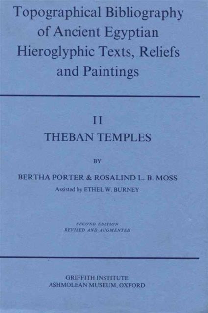 Topographical Bibliography of Ancient Egyptian Hieroglyphic Texts, Reliefs and Paintings. Volume II: Theban Temples: Second Edition, Revised and Augmented