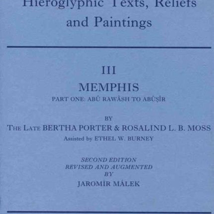 Topographical Bibliography of Ancient Egyptian Hieroglyphic Texts, Reliefs and Paintings. Volume III: Memphis. Part I: Abû Rawâsh to Abûsîr: Second Edition, Revised and Augmented