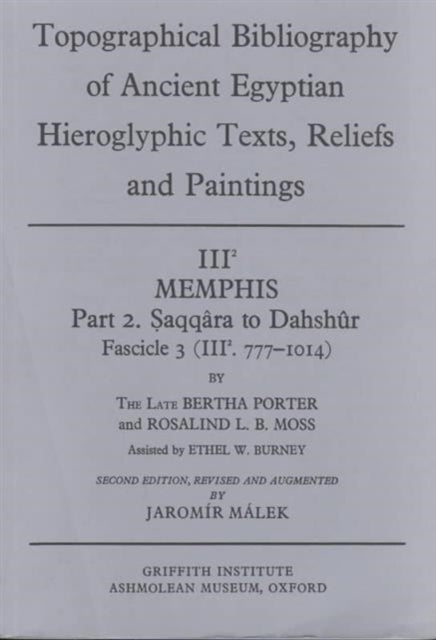 Topographical Bibliography of Ancient Egyptian Hieroglyphic Texts, Reliefs and Paintings. Volume III: Memphis. Part II: Saqqâra to Dahshûr: Second Edition, Revised and Augmented