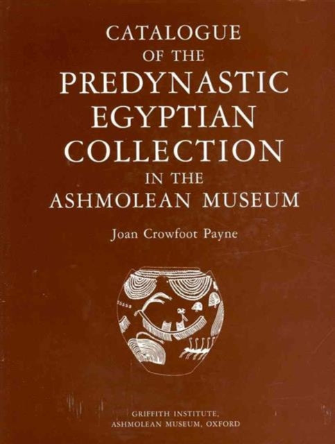 Catalogue of the Predynastic Egyptian Collection in the Ashmolean Museum