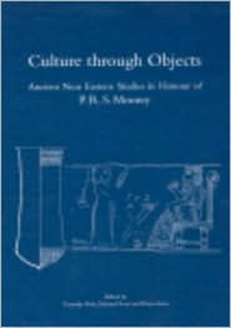 Culture through Objects. Ancient Near Eastern Studies in Honour of P.R.S. Moorey: Paperback