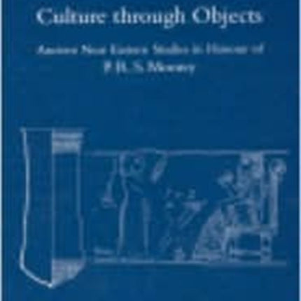 Culture through Objects. Ancient Near Eastern Studies in Honour of P.R.S. Moorey: Hardcover