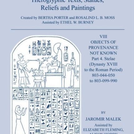 Topographical Bibliography of Ancient Egyptian Hieroglyphic Texts, Statues, Reliefs and Paintings. Volume VIII: Objects of Provenance Not Known. Part IV: Stelae (Dynasty XVIII to the Roman Period)