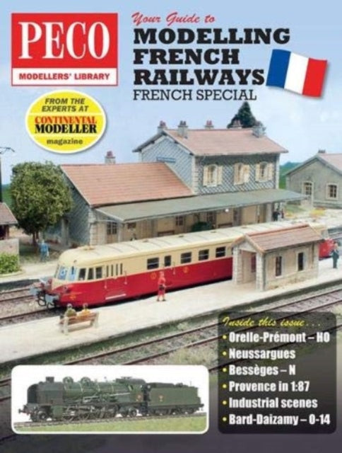 Your Guide to Modelling French Railways: From the experts at Continental Modeller