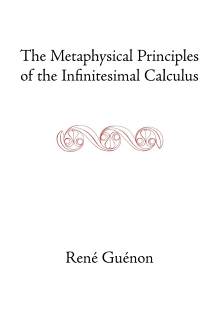 The Metaphysical Principles of the Infinitesimal Calculus Collected Works of Rene Guenon