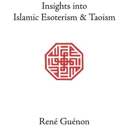 Insights into Islamic Esoterism and Taoism Collected Works of Rene Guenon