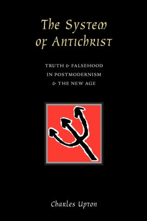 The System of Antichrist Truth  Falsehood in Postmodernism  the New Age Truth and Falsehood in Postmodernism and the New Age