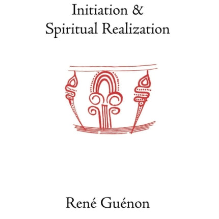 Initiation and Spiritual Realization Collected Works of Rene Guenon