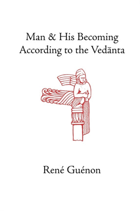 Man and His Becoming according to the Vedanta Collected Works of Rene Guenon