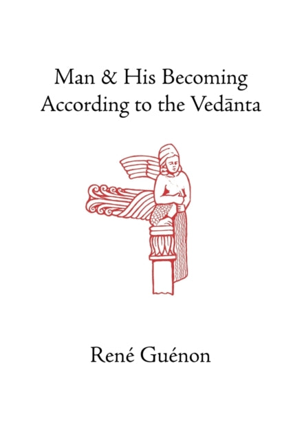 Man and His Becoming according to the Vedanta Collected Works of Rene Guenon