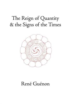 The Reign of Quantity and the Signs of the Times Collected Works of Rene Guenon