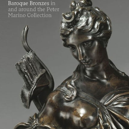 Renaissance and Baroque Bronzes:: In and Around the Peter Marino Collection