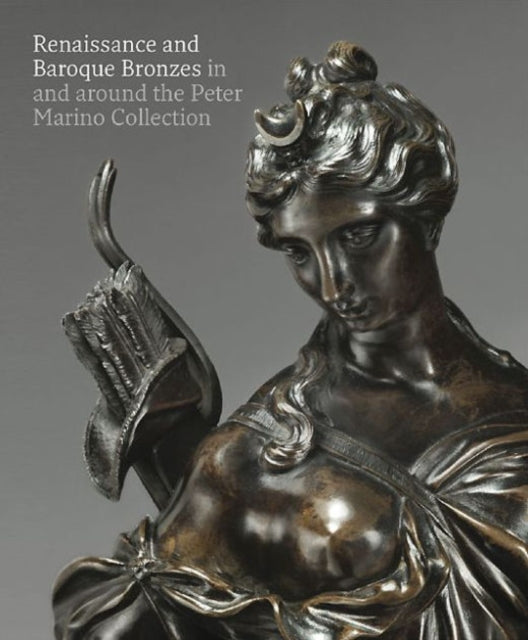 Renaissance and Baroque Bronzes:: In and Around the Peter Marino Collection