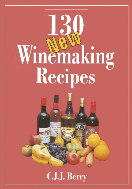 130 New Winemaking Recipes