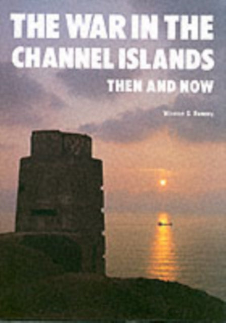 The War in the Channel Islands: Then and Now