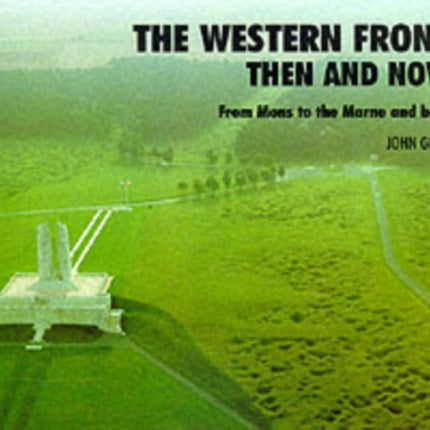 Western Front: Then and Now - From Mons to the Marne and Back