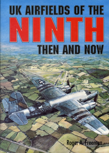 UK Airfields of the Ninth Then and Now