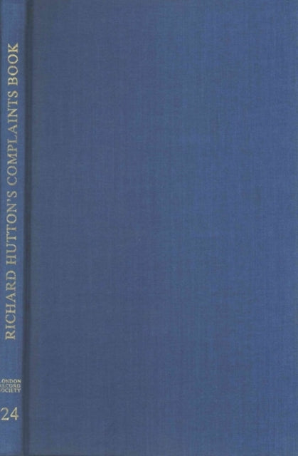 Richard Hutton's Complaints Book: The Notebook of the Steward of the Quaker Workhouse at Clerkenwell 1711-1737