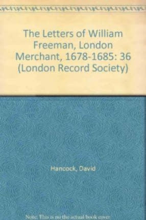 The Letters of William Freeman, London Merchant, 1678-1685