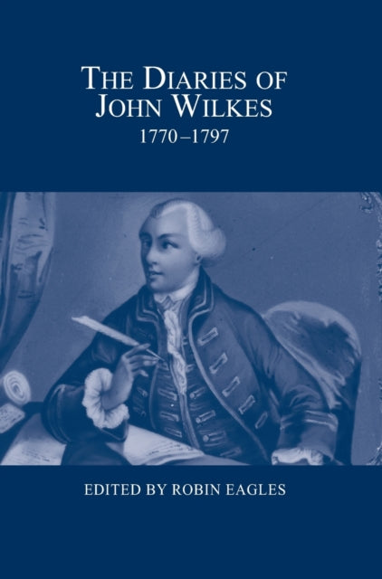 The Diaries of John Wilkes, 1770-1797