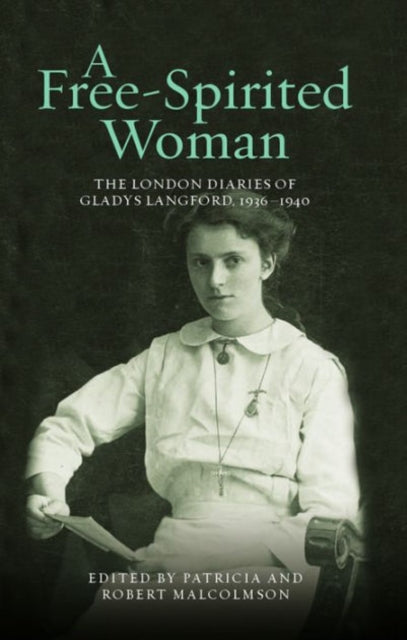 A Free-Spirited Woman: The London Diaries of Gladys Langford, 1936-1940