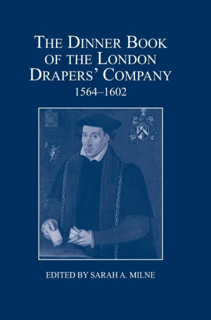 The Dinner Book of the London Drapers' Company, 1564-1602