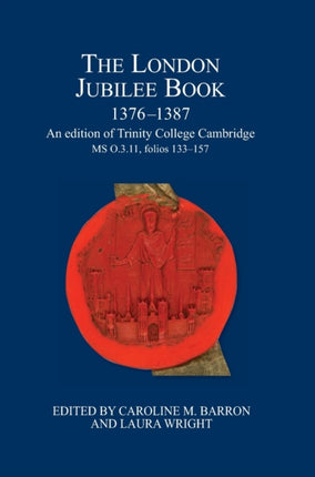 The London Jubilee Book, 1376-1387: An edition of Trinity College Cambridge MS O.3.11, folios 133-157