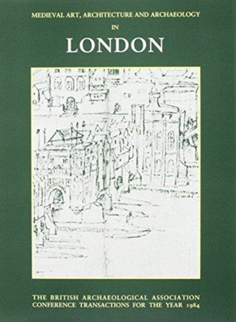 Mediaeval Art, Architecture and Archaeology in London