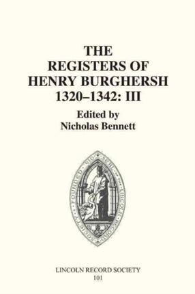 The Registers of Henry Burghersh 1320-1342: I. Institutions to Benefices in the Archdeaconries of Lincoln, Stow and Leicester