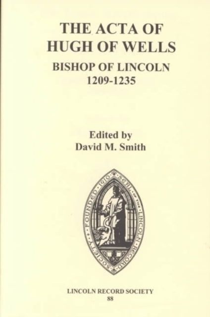 The Acta of Hugh of Wells, Bishop of Lincoln 1209-1235