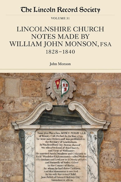 Lincolnshire Church Notes made by William John Monson, FSA, 1828-1840