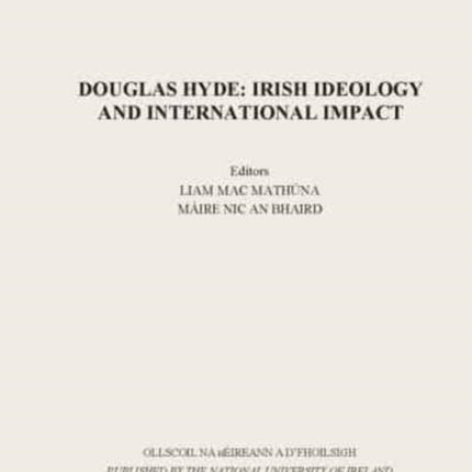 Douglas Hyde: Irish Ideology and International Impact