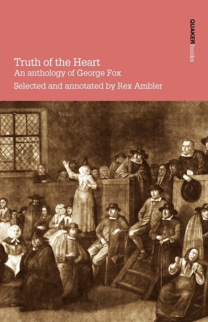 Truth of the Heart an Anthology of George Fox