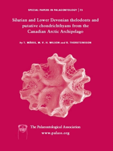 Special Papers in Palaeontology, Silurian and Lower Devonian Thelodonts and Putative Chondrichthyans from the Canadian Arctic Archipelago