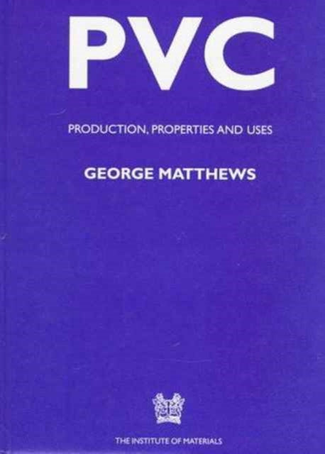 PVC: Production, Properties and Uses