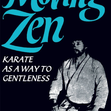 Moving Zen: Karate As A Way to Gentleness