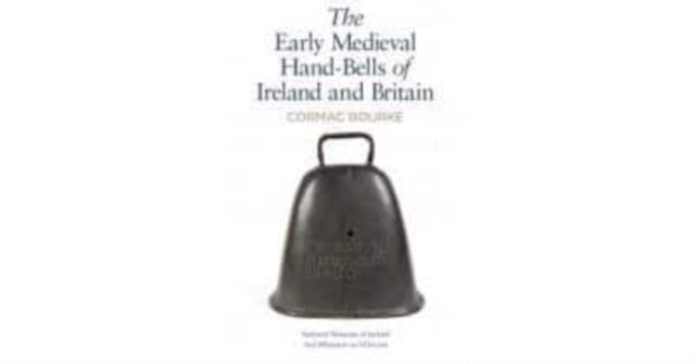 Early Medieval Handbells of Ireland and